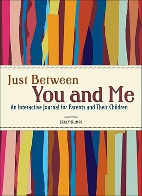 Just Between You and Me: An Interactive Journal for Parents and Their Children