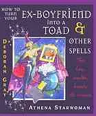 How to Turn your Ex-Boyfriend into a Toad and Other Spells