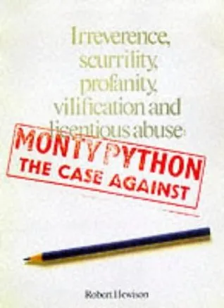 Monty Python, the Case Against Irreverence, Scurrility, Profanity, Vilification, and Licentious Abuse