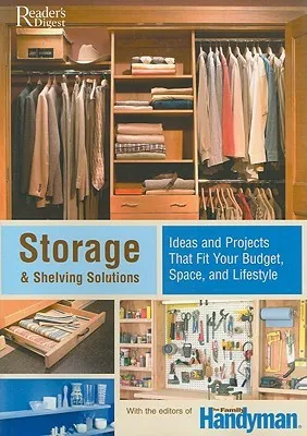 Storage and Shelving Solutions: Ideas and Projects that Fit Your Budget, Space, and Lifestyle