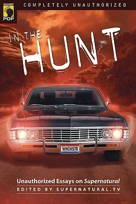 In the Hunt: Unauthorized Essays on Supernatural