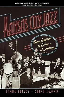 Kansas City Jazz: From Ragtime to Bebop--A History