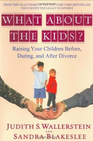 What About the Kids?: Raising Your Children Before, During, and After Divorce