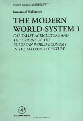 The Modern World-System I: Capitalist Agriculture and the Origins of the European World-Economy in the Sixteenth Century