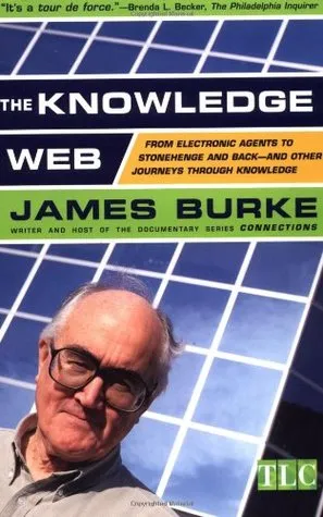 The Knowledge Web: From Electronic Agents to Stonehenge and Back -- And Other Journeys Through Knowledge