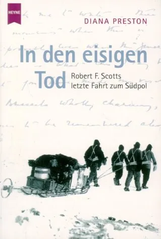 In den eisigen Tod: Robert F. Scotts letzte Fahrt zum Südpol