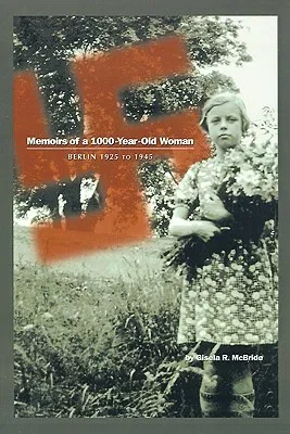 Memoirs of a 1000-Year-Old Woman: Berlin 1925 to 1945