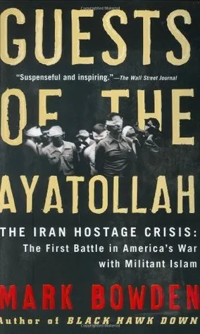 Guests of the Ayatollah: The Iran Hostage Crisis: The First Battle in America