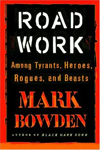 Road Work: Among Tyrants, Heroes, Rogues, and Beasts