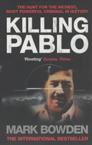 Killing Pablo : The Hunt for the Richest, Most Powerful Criminal in History