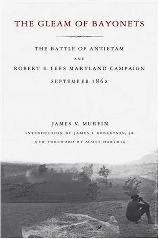 The Gleam of Bayonets: The Battle of Antietam and Robert E. Lee
