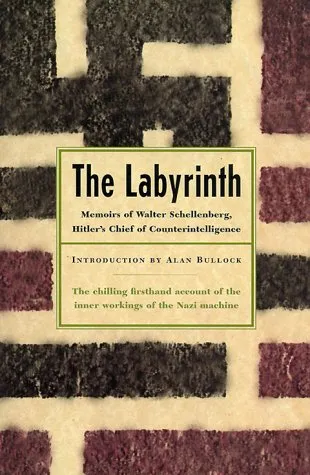 The Labyrinth: Memoirs Of Walter Schellenberg, Hitler's Chief Of Counterintelligence