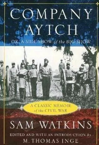 Company Aytch; or, A Side Show of the Big Show: A Classic Memoir of the Civil War