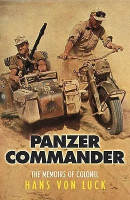 Panzer Commander: The Memoirs of Colonel Hans Von Luck