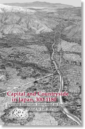 Capital and Countryside in Japan, 300-1180: Japanese Historians Interpreted in English