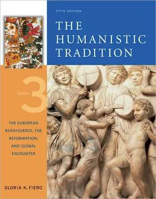 The Humanistic Tradition, Book 3: The European Renaissance, the Reformation, and Global Encounter