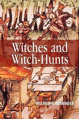 Witches and Witch-Hunts: A Global History