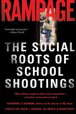 Rampage: The Social Roots of School Shootings