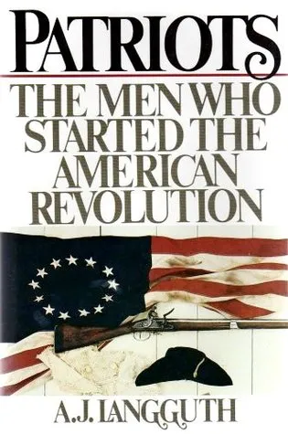 Patriots: The Men Who Started The American Revolution