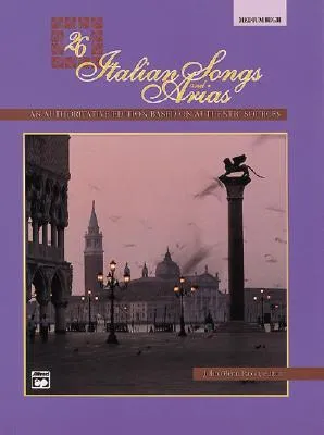 26 Italian Songs and Arias: An Authoritive Edition Based on Authentic Sources [Medium / High] (Italian and English Edition)