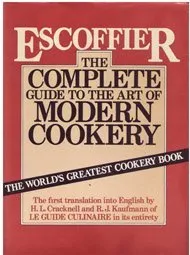 The Complete Guide to the Art of Modern Cookery: The First Translation Into English in Its Entirety of Le Guide Culinaire