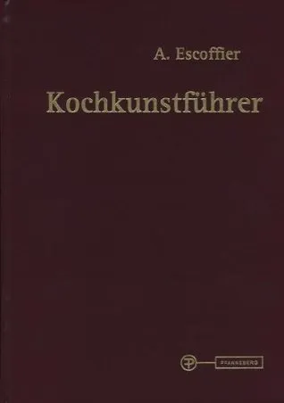 Kochkunstführer: Hand- und Nachschlagebuch der klassischen französischen und der feinen internationalen Küche