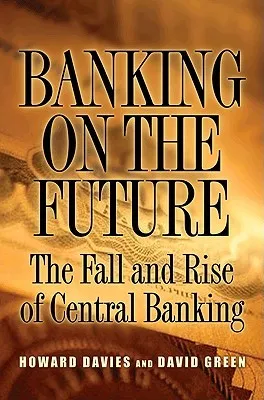 Banking on the Future: The Fall and Rise of Central Banking