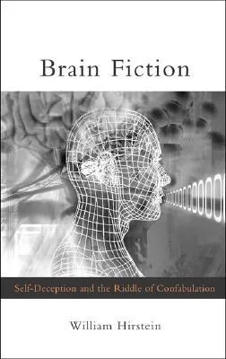 Brain Fiction: Self-Deception and the Riddle of Confabulation (Philosophical Psychopathology)