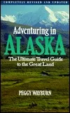 Adventuring in Alaska: The Ultimate Travel Guide to the Great Land, Second Edition