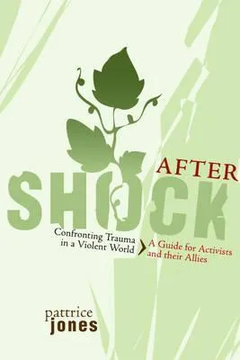 Aftershock: Confronting Trauma in a Violent World: A Guide for Activists and Their Allies