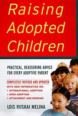 Raising Adopted Children: Practical Reassuring Advice for Every Adoptive Parent