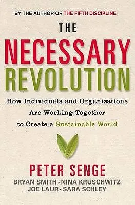 The Necessary Revolution: How Individuals And Organisations Are Working Together To Create A Sustainable World