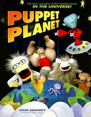 Puppet Planet: The Most Amazing Puppet-Making Book in the Universe