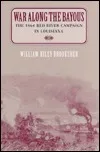 War Along the Bayous: The 1864 Red River Campaign in Louisiana