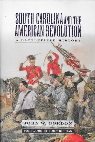 South Carolina and the American Revolution: A Battlefield History