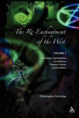 The Re-enchantment Of The West: Alternative Spiritualities, Sacralization, Popular Culture and Occulture (#1)