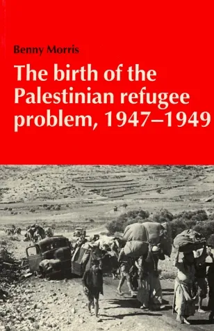 The Birth of the Palestinian Refugee Problem, 1947 - 1949