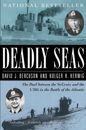 Deadly Seas: The Duel Between The St.Croix And The U305 In The Battle Of The Atlantic