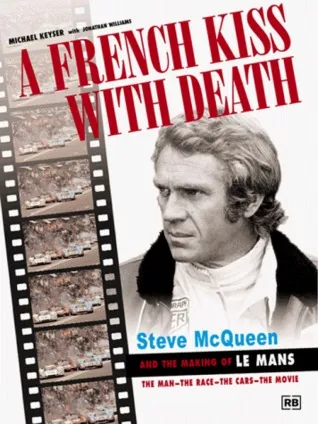 A French Kiss with Death: Steve McQueen and the Making of Le Mans