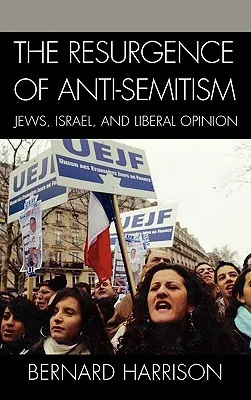 Resurgence of Anti-Semitism: Jews, Israel, and Liberal Opinion