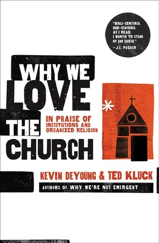 Why We Love the Church: In Praise of Institutions and Organized Religion