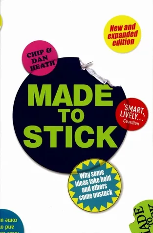 Made to Stick: Why Some Ideas Take Hold and Others Come Unstuck