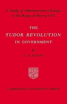 The Tudor Revolution in Government