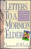 Letters to a Mormon Elder: Challenging Eye-Opening Information for Mormons and the Christians...