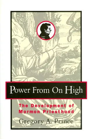 Power from on High: The Development of Mormon Priesthood