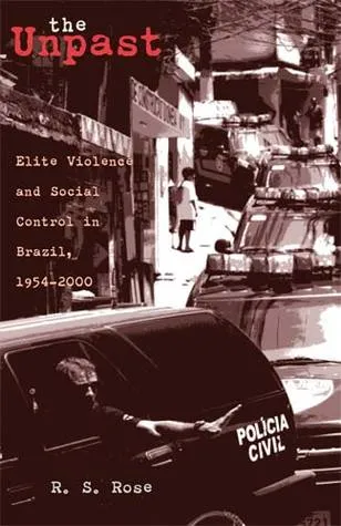 The Unpast: Elite Violence and Social Control in Brazil, 1954–2000