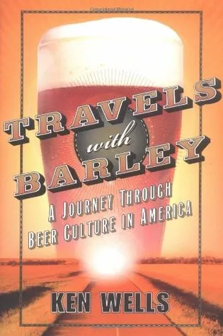 Travels with Barley: A Journey Through Beer Culture in America (Wall Street Journal Book)