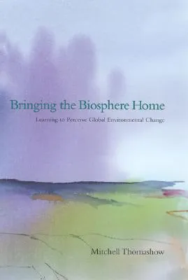 Bringing the Biosphere Home: Learning to Perceive Global Environmental Change