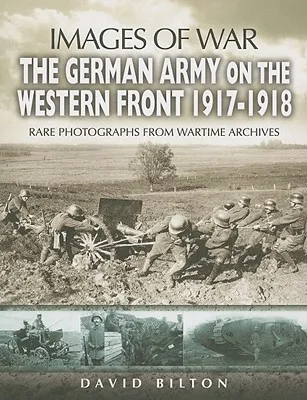 The German Army on the Western Front 1917-1918