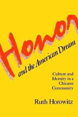 Honor and the American Dream: Culture and Identity in a Chicano Community